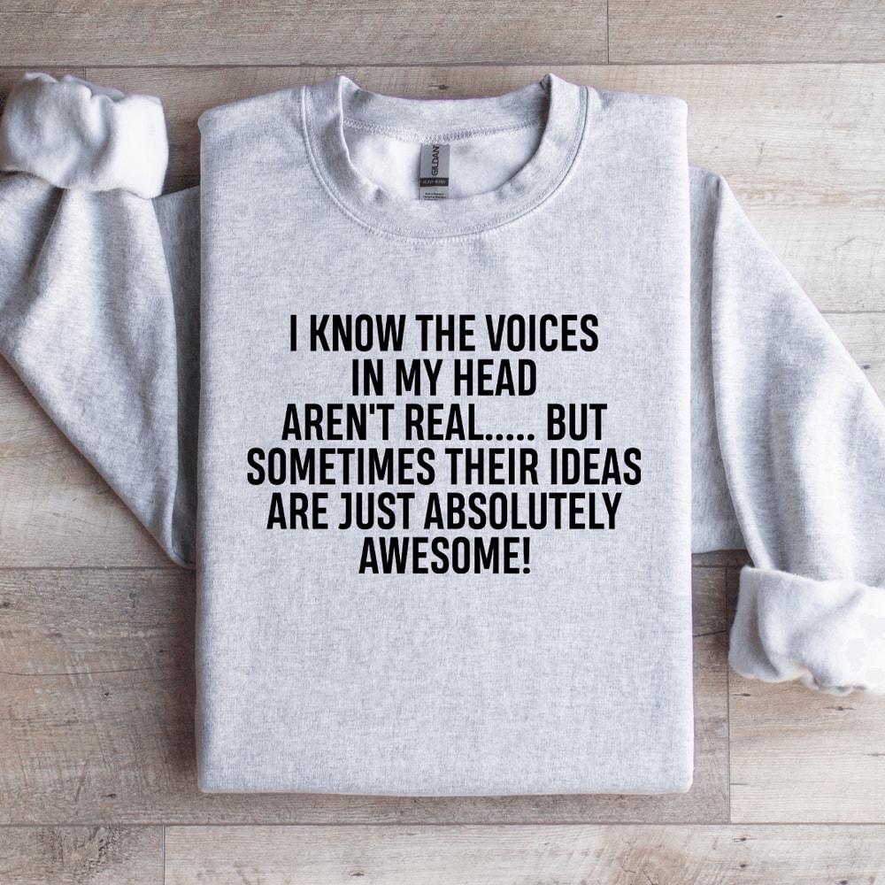 I Know The Voices In My Head Arent Real Sweatshirt 4