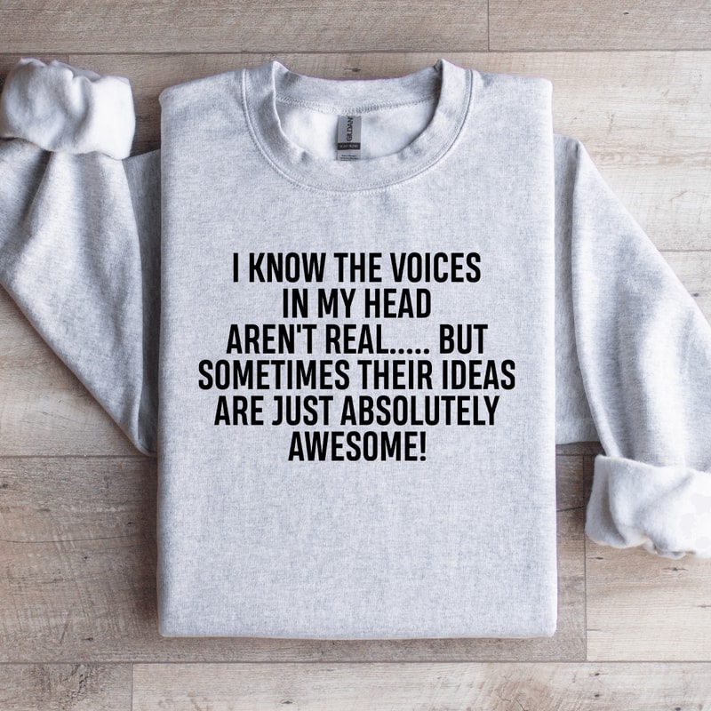 I Know The Voices In My Head Arent Real Sweatshirt 4