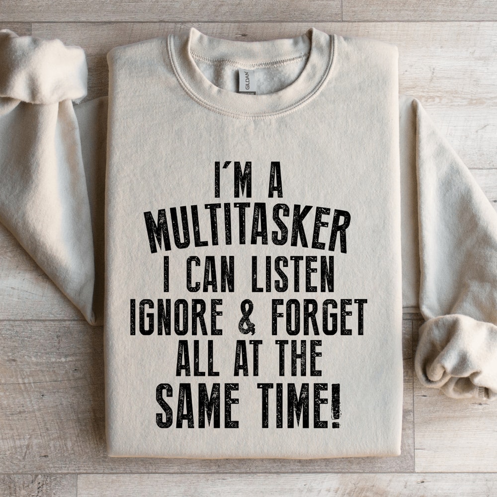Im A Multitasker I Can Listen Ignore Sweatshirt 2