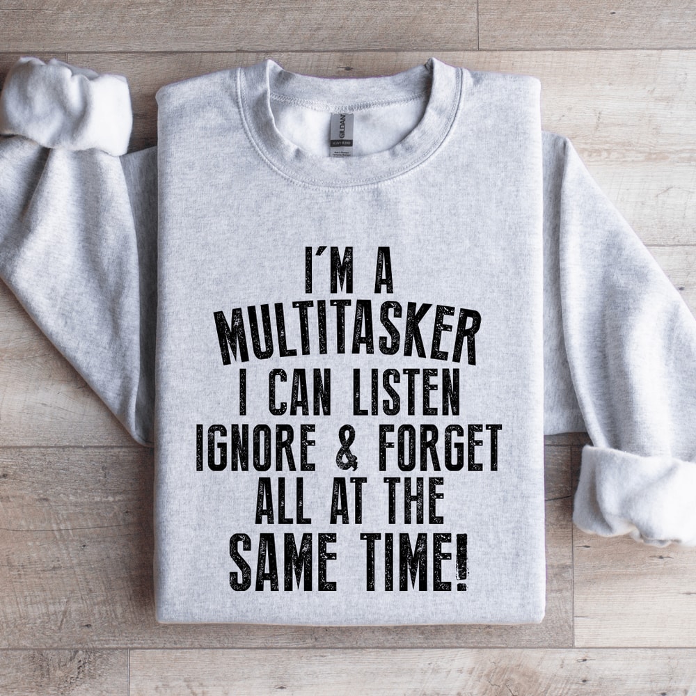 Im A Multitasker I Can Listen Ignore Sweatshirt 3