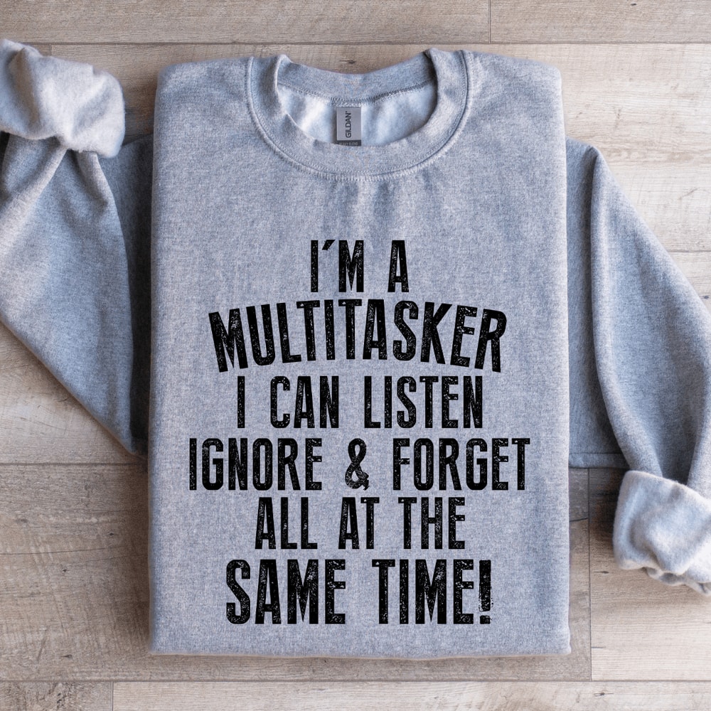 Im A Multitasker I Can Listen Ignore Sweatshirt 0