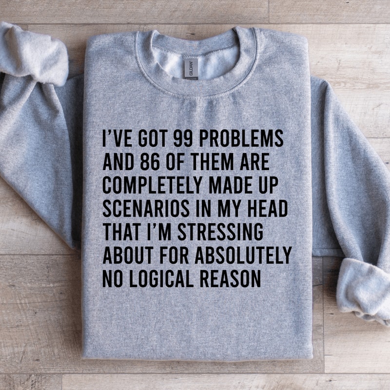 Ive Got 99 Problems And 86 Of Them Sweatshirt 4
