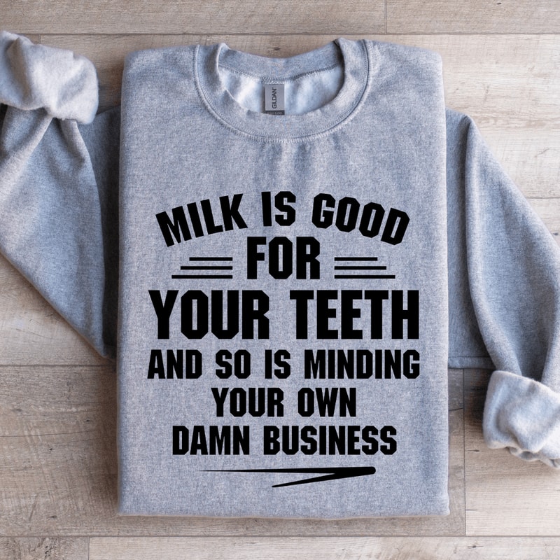 Milk Is Good For Your Teeth Sweatshirt 1