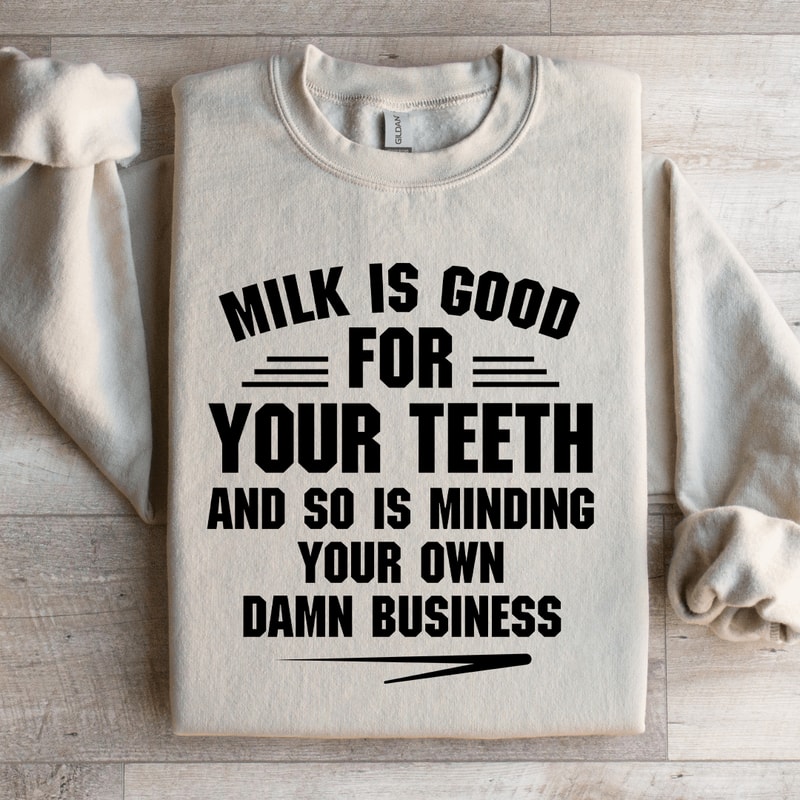 Milk Is Good For Your Teeth Sweatshirt 3