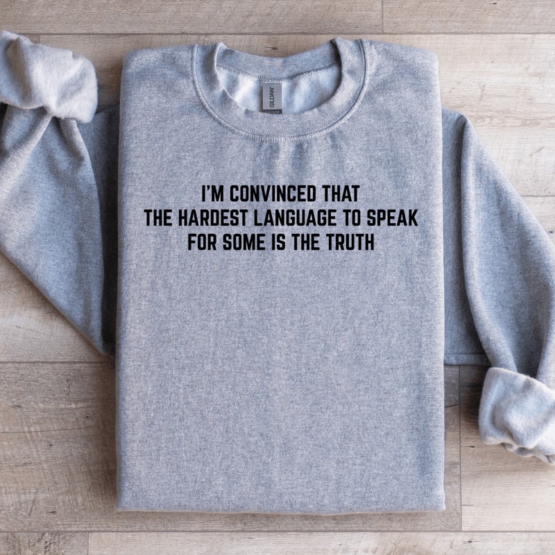 Im Convinced That The Hardest Language To Speak Sweatshirt 0