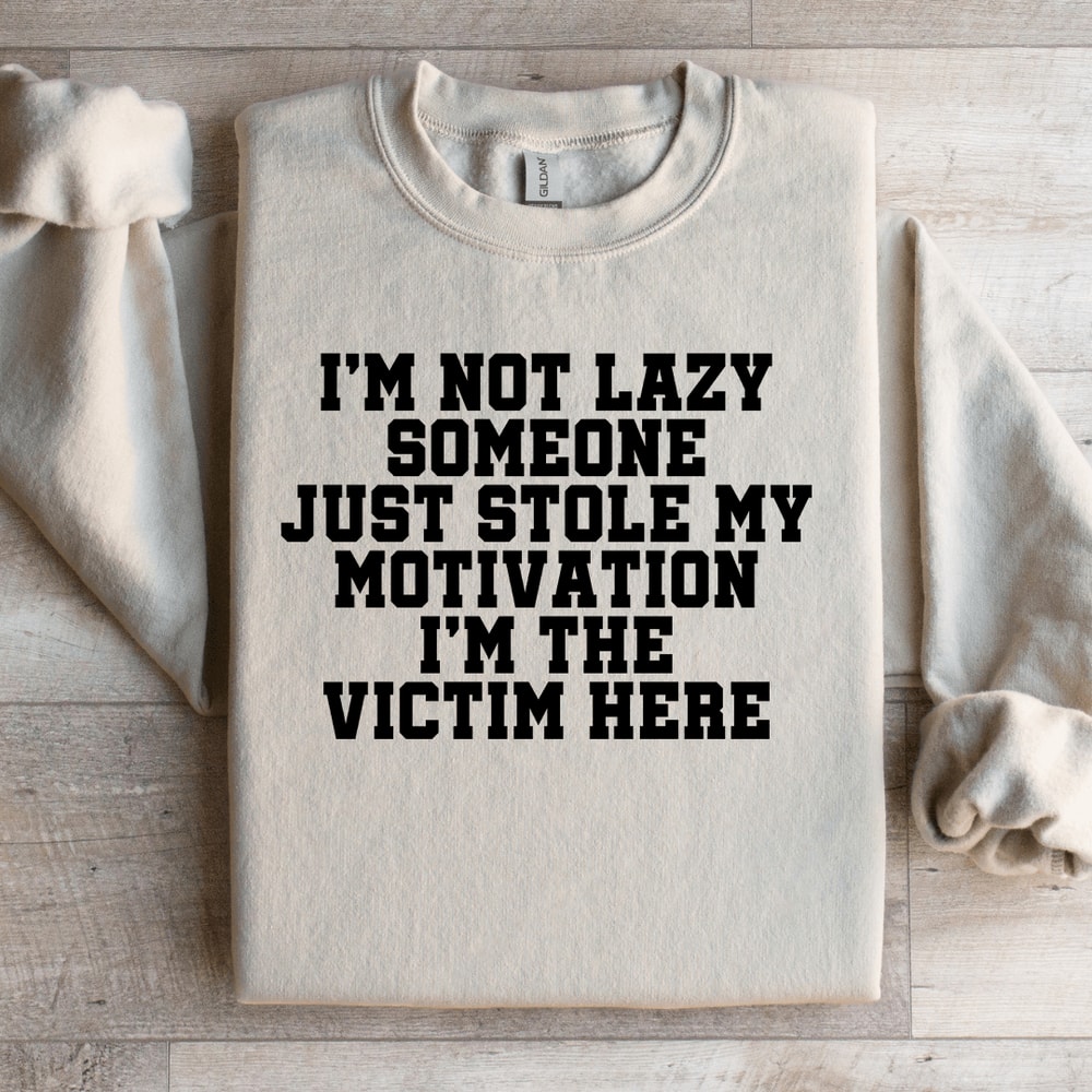 Im Not Lazy Someone Just Stole Sweatshirt 1
