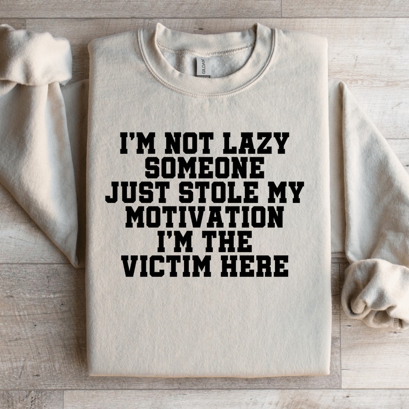 Im Not Lazy Someone Just Stole Sweatshirt 1