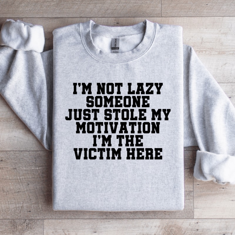 Im Not Lazy Someone Just Stole Sweatshirt 2