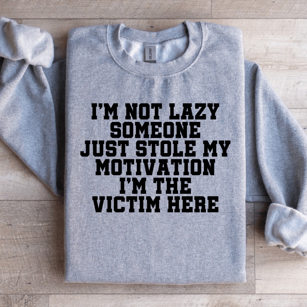 Im Not Lazy Someone Just Stole Sweatshirt 4