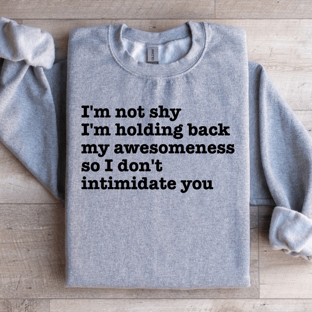 Im Not Shy Im Holding Back MyAwesomeness Sweatshirt 2