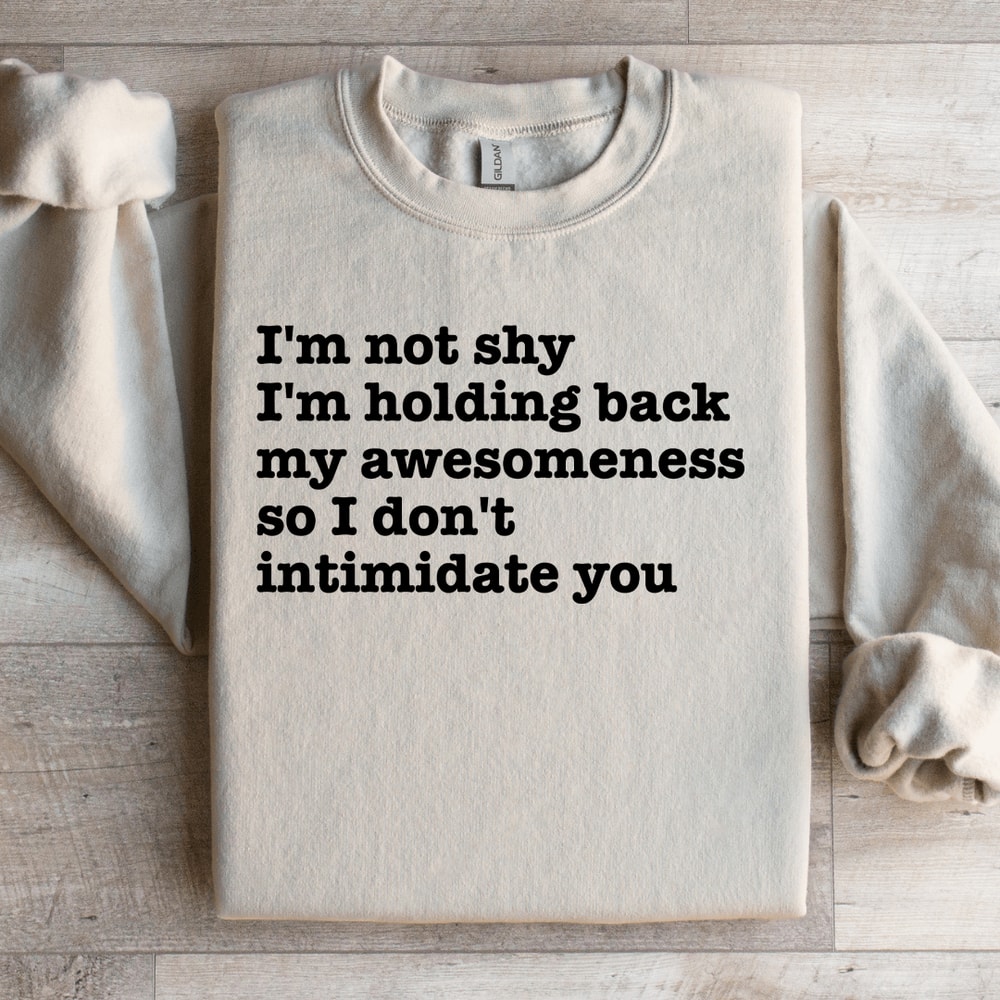 Im Not Shy Im Holding Back MyAwesomeness Sweatshirt 0