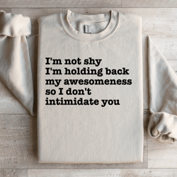 i'm not shy i'm holding back my-awesomeness sweatshirt
