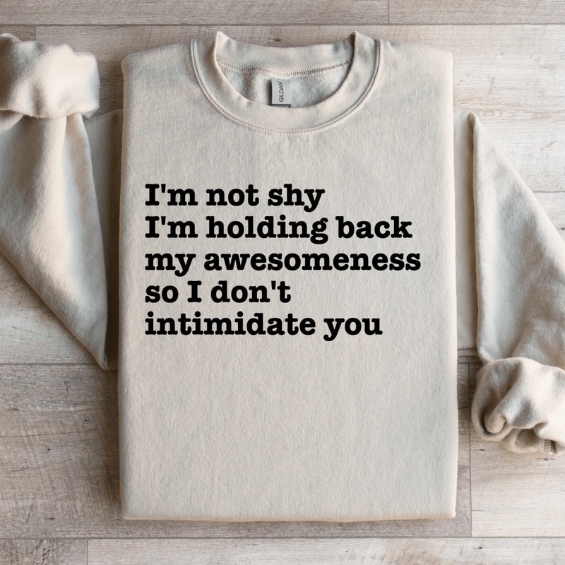 Im Not Shy Im Holding Back MyAwesomeness Sweatshirt 0