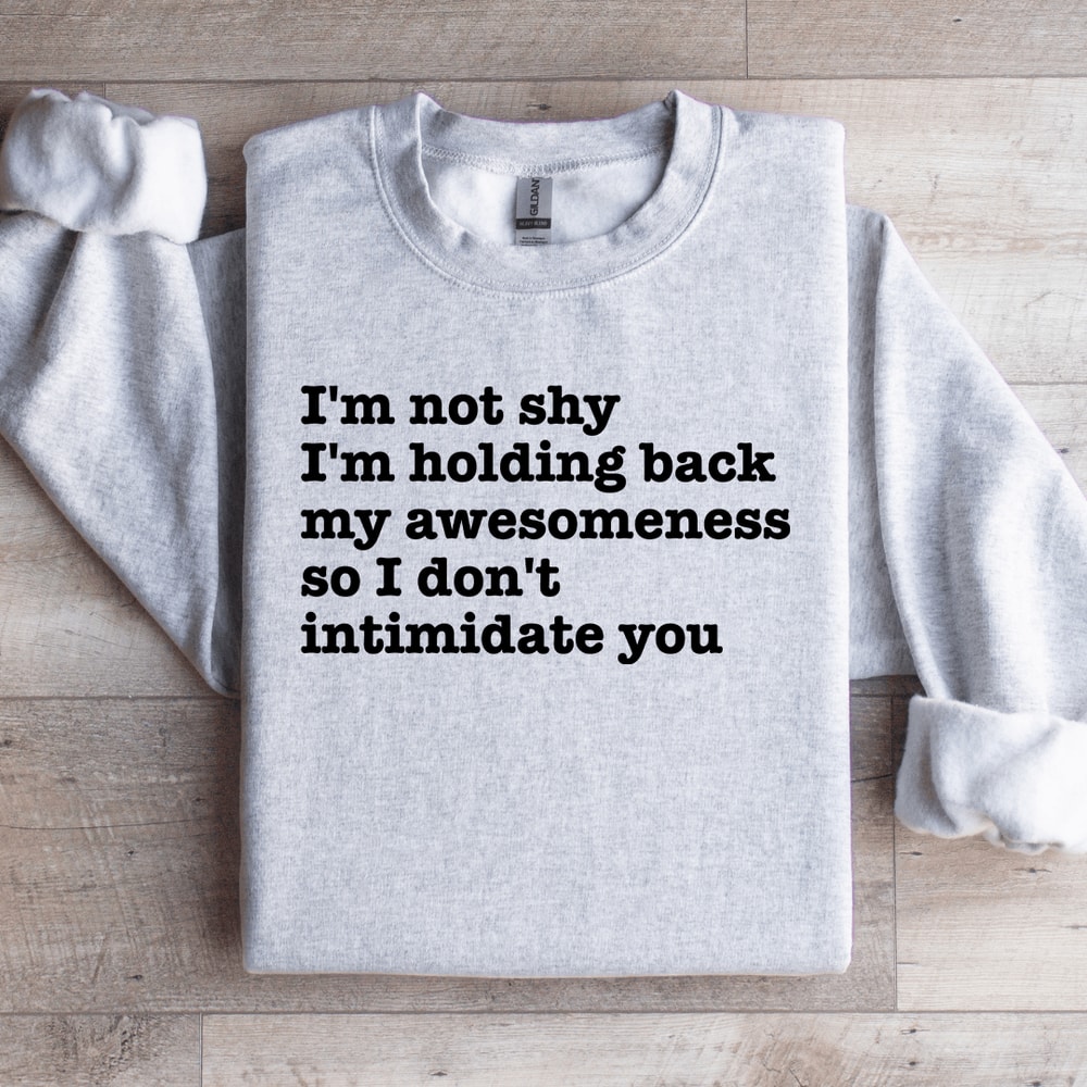 Im Not Shy Im Holding Back MyAwesomeness Sweatshirt 4
