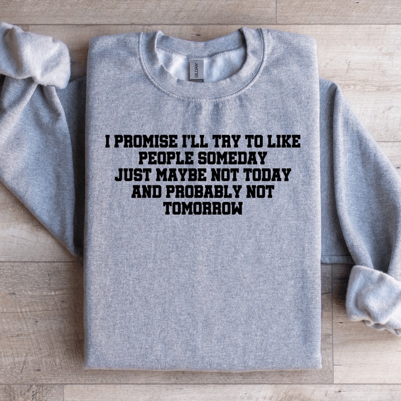 I Promise ILL Try To Like People Someday Sweatshirt 2