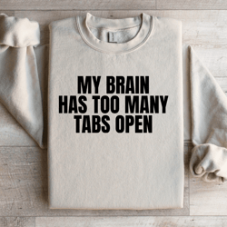 my brain has too many tabs open sweatshirt