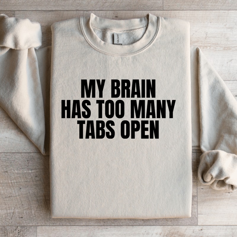 My Brain Has Too Many Tabs Open Sweatshirt 0