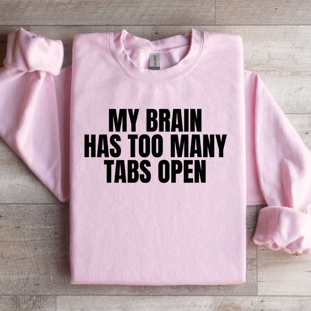 My Brain Has Too Many Tabs Open Sweatshirt 1