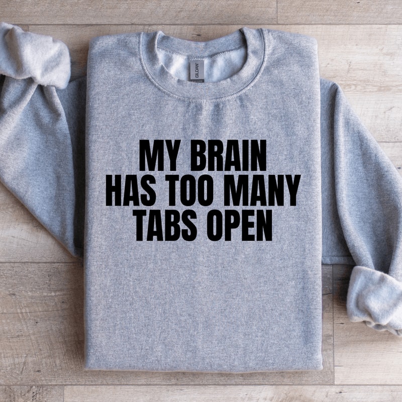 My Brain Has Too Many Tabs Open Sweatshirt 3