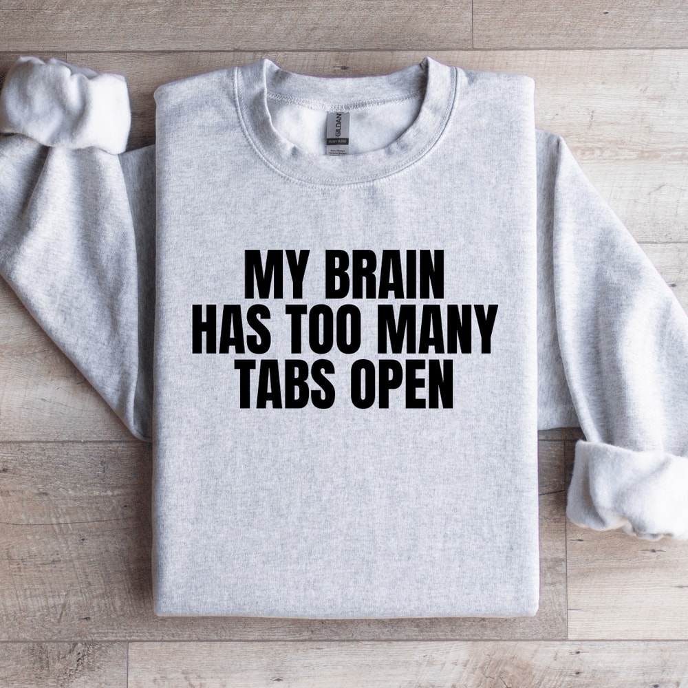 My Brain Has Too Many Tabs Open Sweatshirt 4