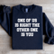 One Of Us Is Right The Other One Is You Sweatshirt 4
