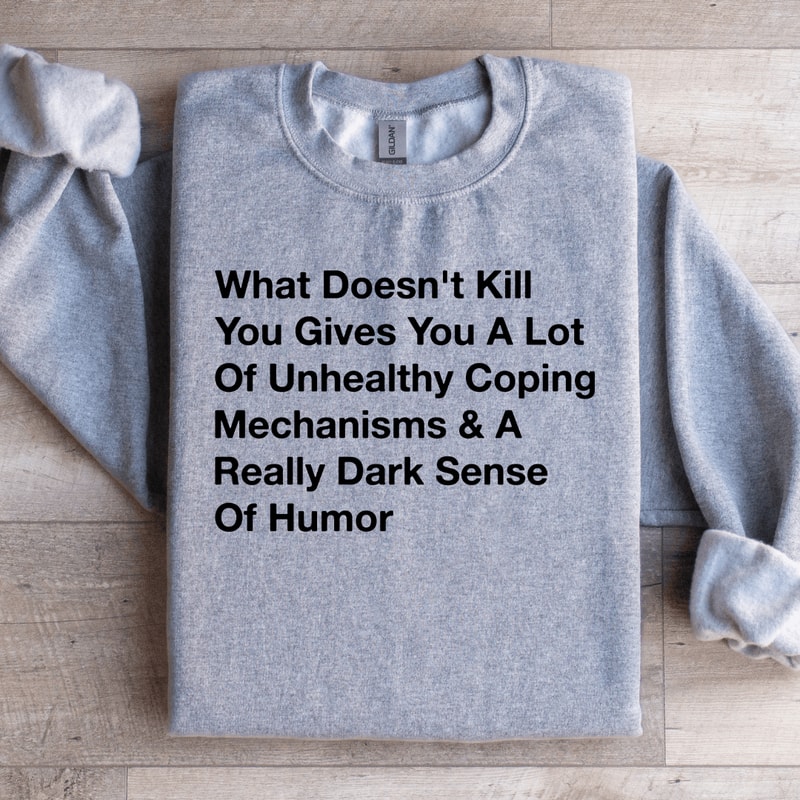 What Doesnt Kill You Gives You Sweatshirt 1