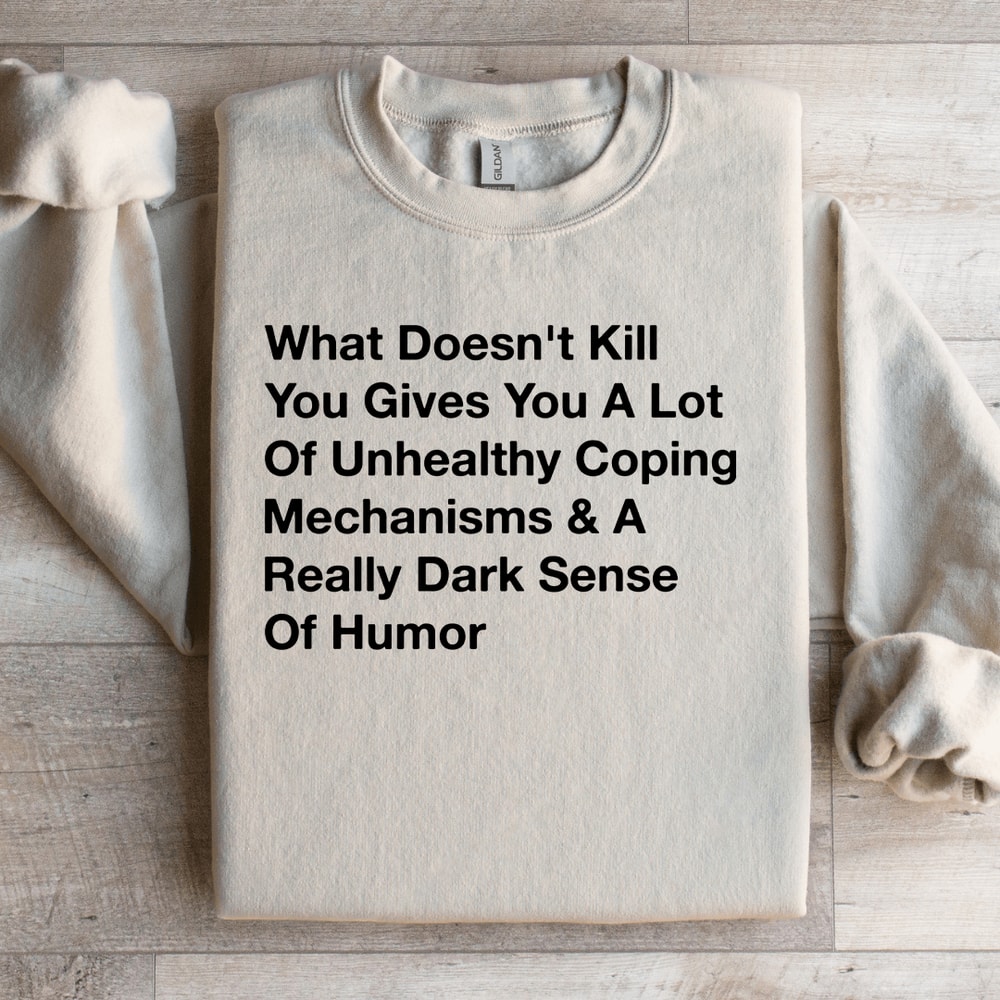 What Doesnt Kill You Gives You Sweatshirt 2