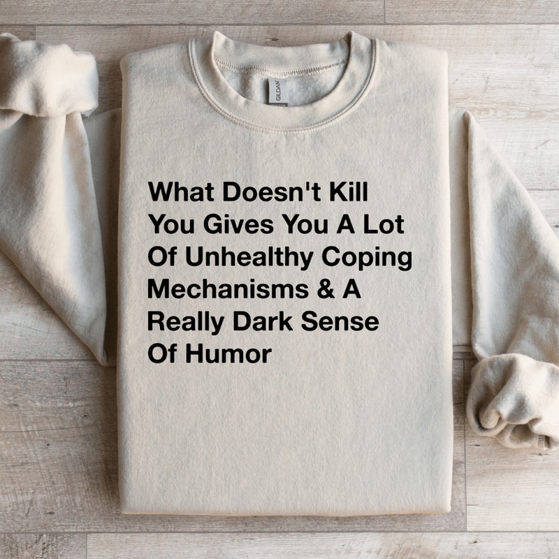 What Doesnt Kill You Gives You Sweatshirt 2