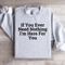 If You Ever Need Nothing Sweatshirt 0
