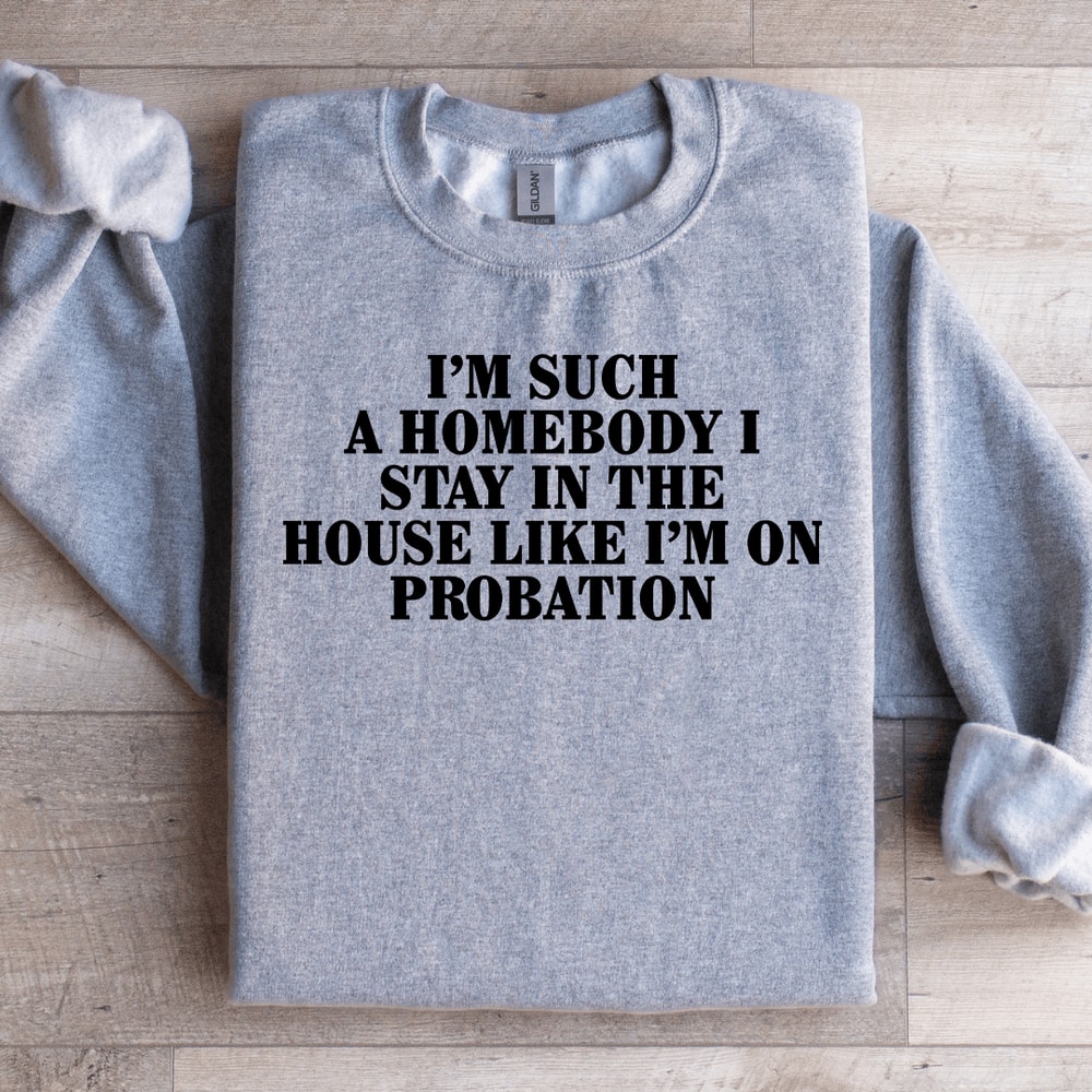 Im Such A Homebody I Stay In The House Sweatshirt 2