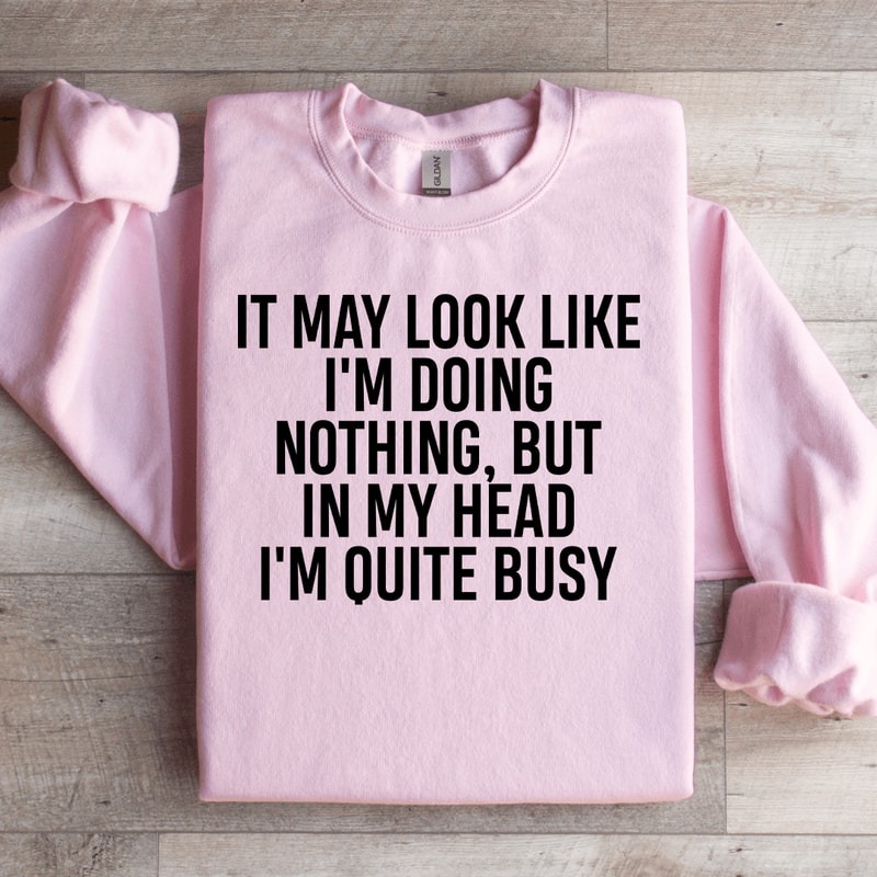 It May Look Like Im Doing Nothing Sweatshirt 2