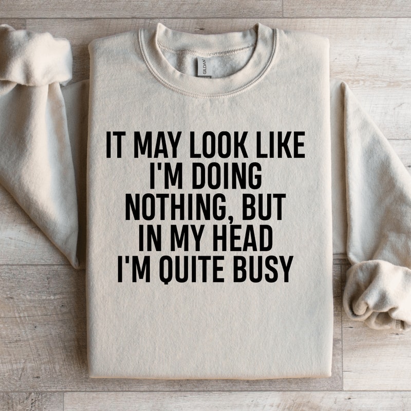 It May Look Like Im Doing Nothing Sweatshirt 3