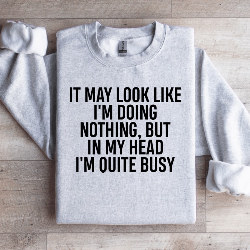 It May Look Like Im Doing Nothing Sweatshirt 4