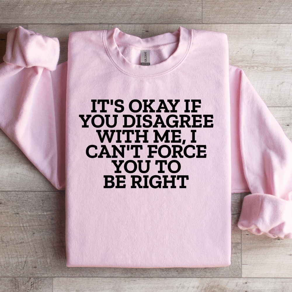 Its Okay If You Disagree With Me Sweatshirt 2