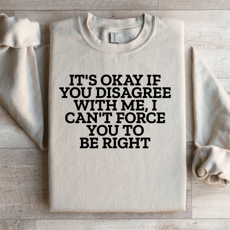 Its Okay If You Disagree With Me Sweatshirt 3