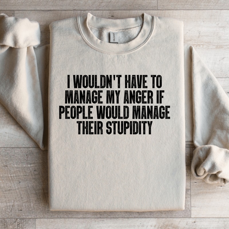 I Wouldnt Have To Manage Sweatshirt 3