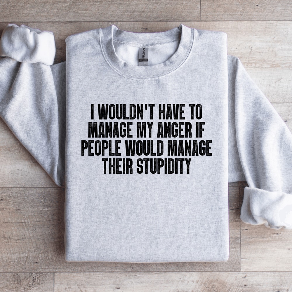 I Wouldnt Have To Manage Sweatshirt 4