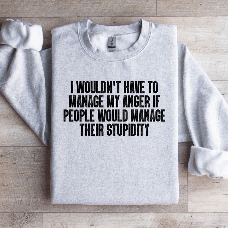 I Wouldnt Have To Manage Sweatshirt 4
