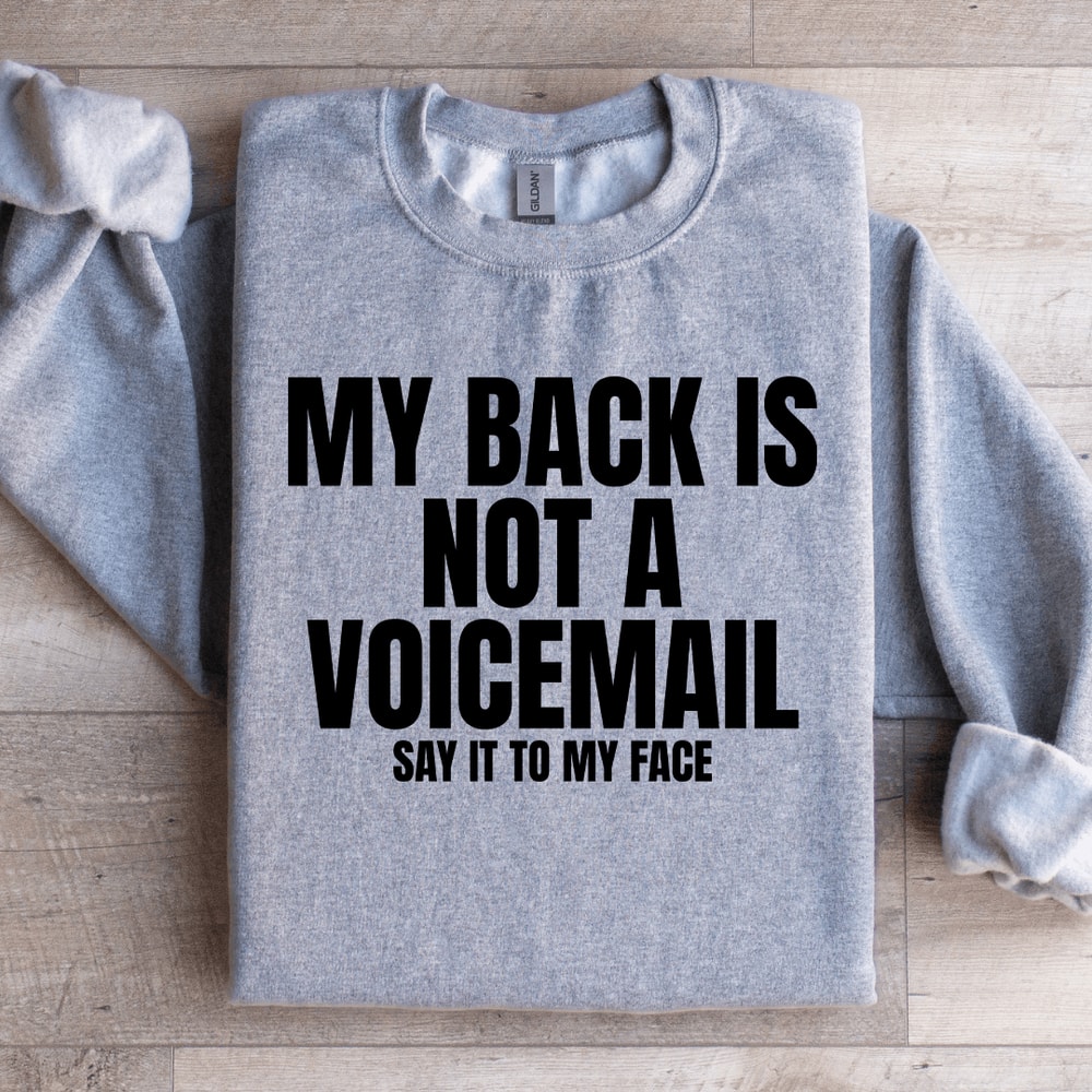 My Back Is Not A Voicemail Say It To My Face Sweatshirt 2