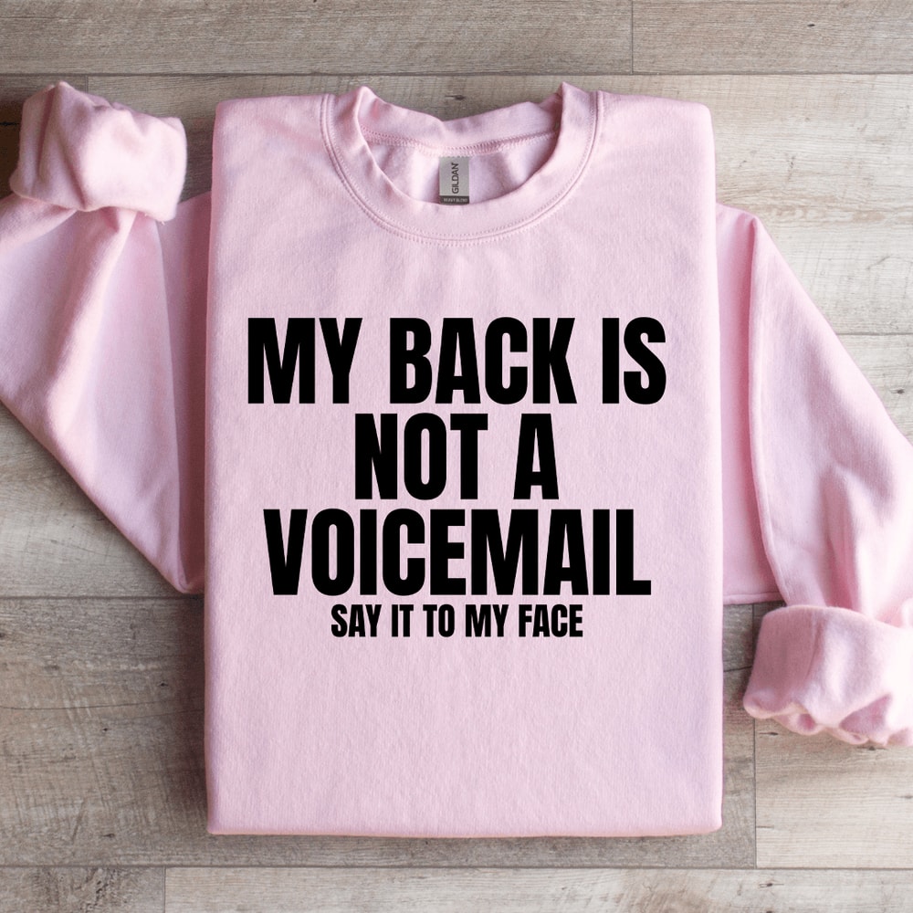 My Back Is Not A Voicemail Say It To My Face Sweatshirt 0