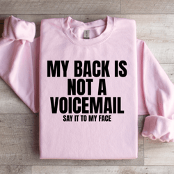 my back is not a voicemail say it to my face sweatshirt