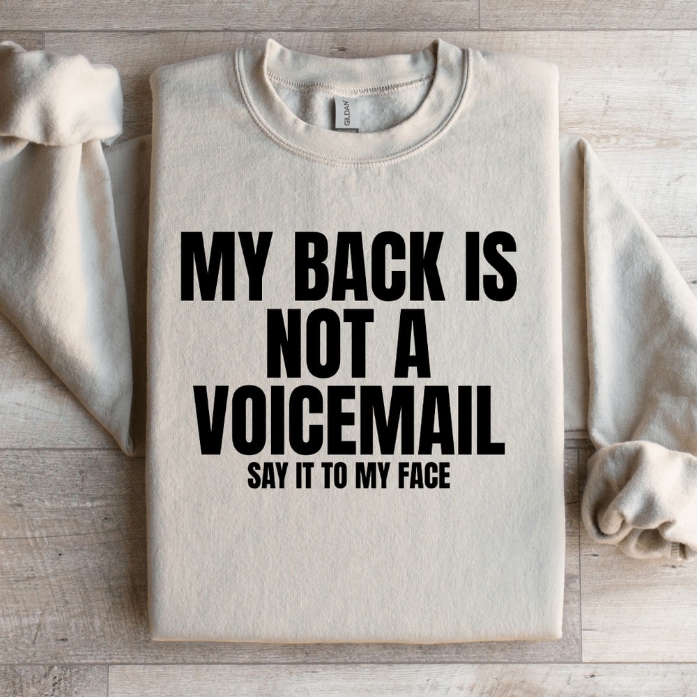 My Back Is Not A Voicemail Say It To My Face Sweatshirt 3