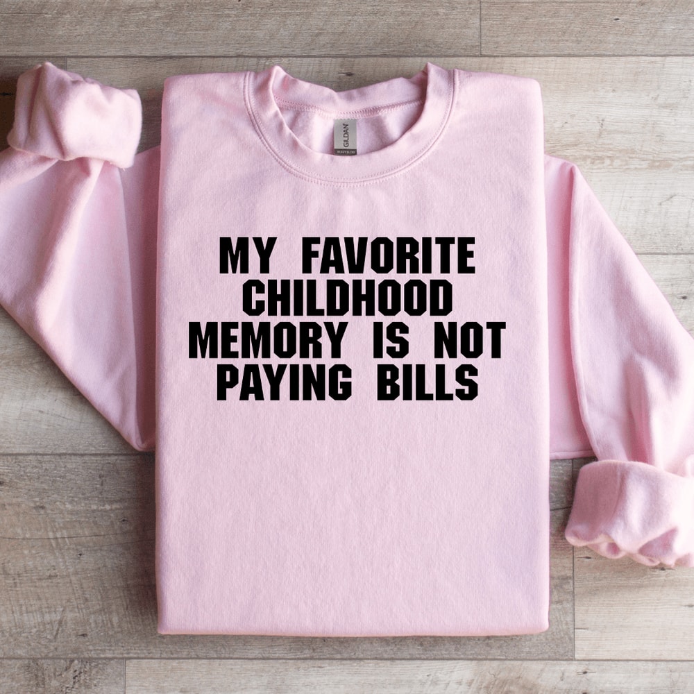 My Favorite Childhood Memory Is Not Paying Bills Sweatshirt 2