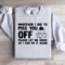 Whatever I Did To Piss You Off Sweatshirt 0