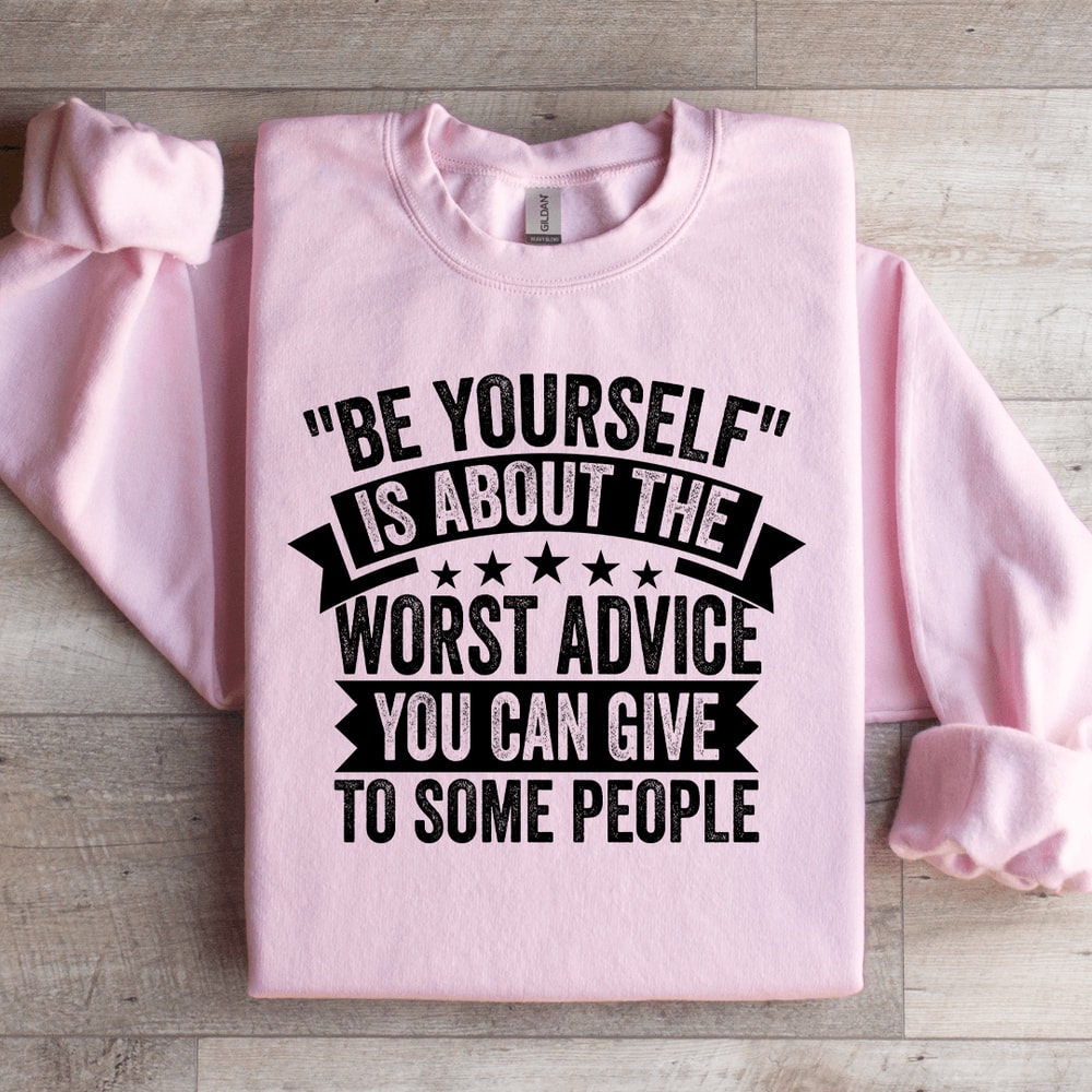 Be Yourself Is About The Worst Advice Sweatshirt 1