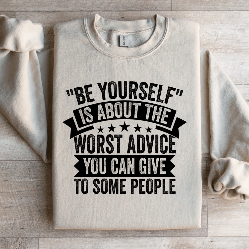 Be Yourself Is About The Worst Advice Sweatshirt 2