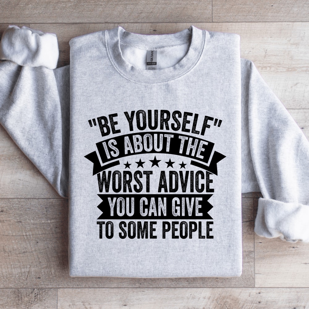 Be Yourself Is About The Worst Advice Sweatshirt 3