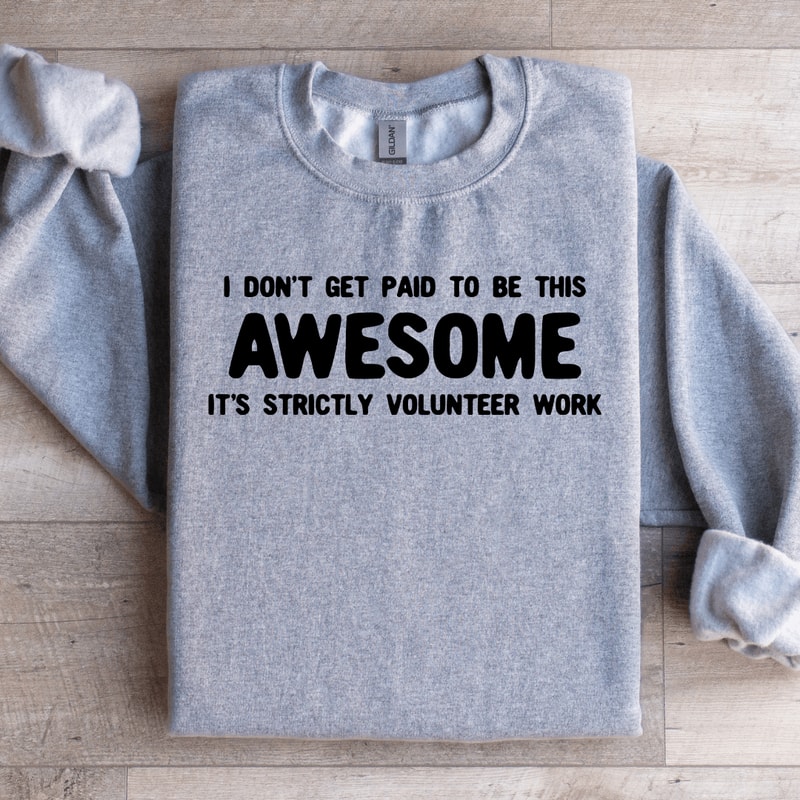 I Dont Get Paid To Be This Awesome Sweatshirt 4