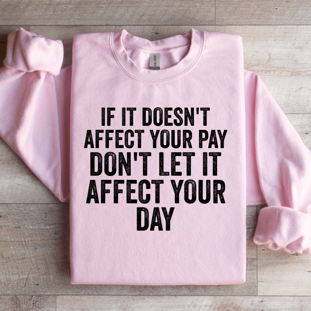 If Is Doesnt Affect Your Pay Sweatshirt 2