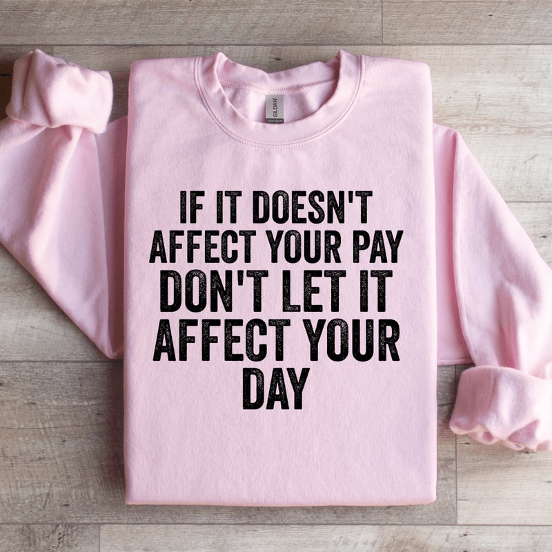 If Is Doesnt Affect Your Pay Sweatshirt 2